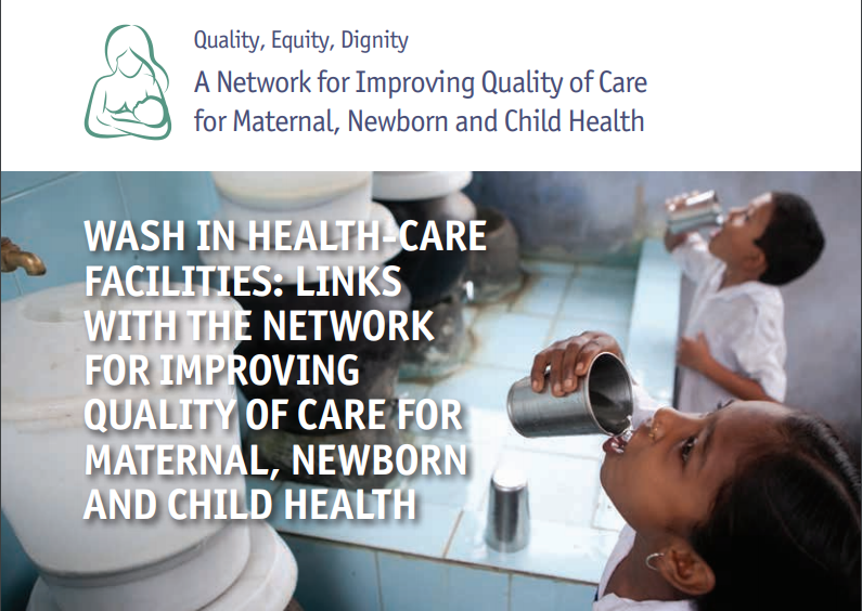 WASH in Health-Care Facilities: Links with the Network or Improving Quality of Care for Maternal, Newborn and Child Health (brief 5)