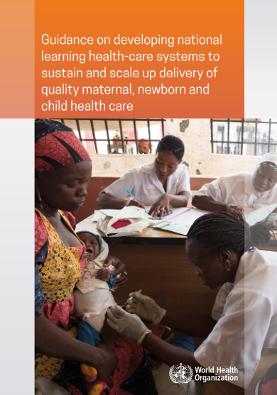 Guidance on developing national learning health-care systems to sustain and scale up delivery of quality maternal, newborn and child health care